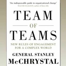 Team of Teams: New Rules of Engagement for a Complex World 