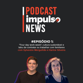 Episódio #1: 4DWW, cultura sustentável e tabu de contratar familiares by Podcast Impulso News